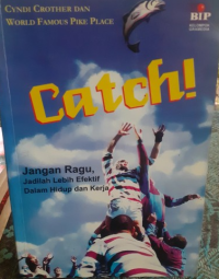 Catch! : Jangan Ragu, Jadilah Lebih Efektif dalam Hidup dan Kerja