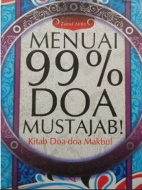 Menuai 99 % Doa Mustajab! : Kitab Doa - Doa Makbul