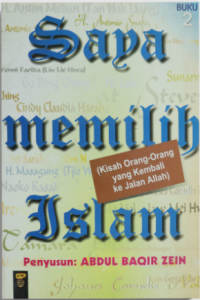 Saya Memilih Islam ( Buku 2 ) (Kisah Orang-Orang yang Kembali ke Jalan Allah)