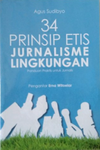 34 Prinsip Etis jurnalisme Lingkungan : Panduan Praktis untuk Jurnalis