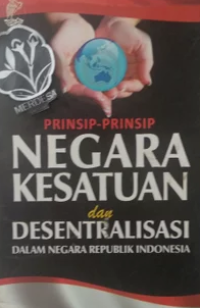 Prinsip - Prinsip Negara Kesatuan dan Desentralisasi dalam Negara Republik Indonesia