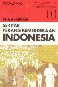 SEKITAR PERANG KEMERDEKAAN INDONESIA : PROKLAMASI JILID 1