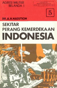 SEKITAR PERANG KEMERDEKAAN INDONESIA : AGRESI MILITER BELANDA 1 JILID 5