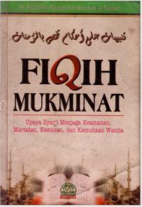 Fiqih Mukminat : Upaya Syar'i Menjaga Martabat, Kesucian, dan Kemuliaan Wanita