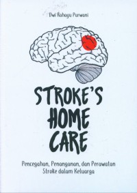 Stroke's Home Care : pencegahan penanganan dan perawatan stroke dalam keluarga