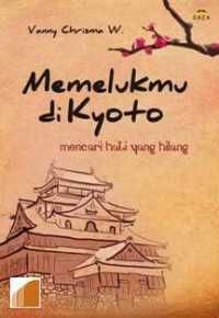 Memelukmu di Kyoto : Mencari hati yang hilang