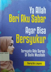 Ya Allah beri aku sabar agar bisa bersyukur : ternyata ada surga di balik musibah