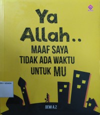 Ya Allah... maaf saya tidak ada waktu untuk-Mu