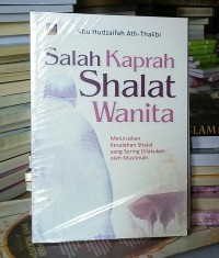 SALAH KAPRAH SHALAT WANITA:MELURUSKAN KESALAHAN SHALAT YANG SERING DILAKUKAN OLEH MUSLIM