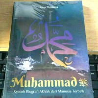 Muhammad: Sebuah biografi manusia dari akhlak terbaik