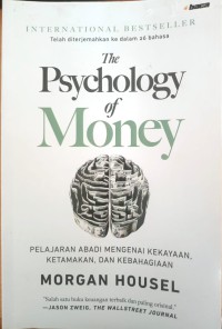 The Psychology of money : Pelajaran abadi mengenai kekayaan,ketamakan dan kebahagiaan