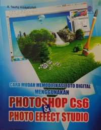 Cara Mudah Memodifikasi Foto Digital Menggunakan Photoshop Cs6 & Photo Effect Sudio