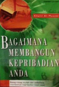 Bagaimana membangun kepribadian anda : resep-resep sederhana dan mudah membentuk kepribadian Islam sejati