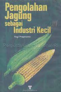 Pengolahan jagung sebagai industri kecil
