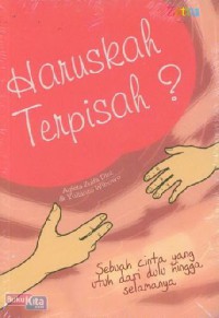 HARUSKAH TERPISAH: SEBUAH CINTA YANG UTUH DARI DULU HINGGA SELAMANYA