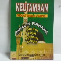 Keutamaan Sholat-sholat Sunnah: Dibalik rahasia Dhuha,Hajat,Istikharah,Tahajjud