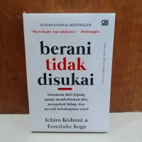 Berani tidak disukai : fenomena dari jepang untuk membebaskan diri, mengubah hidup, dan meraih kebahagiaan sejati