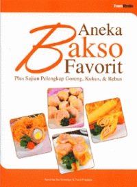 Aneka Bakso Favorit : plus Sajian pelengkap Goreng, Kukus & rebus