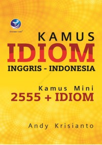 Kamus Idiom Inggris-Indonesia: Kamus Mini 2555+Idiom