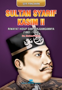Sultan Syarif Kasim II : Riwayat hidup dan perjuangannya (1893-1968)