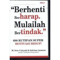 Berhenti Berharap. Mulailah Bertindak: 688 Kutipan Super Motivasi Hidup!