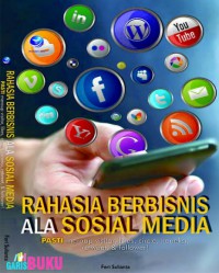 Rahasia berbisnis ala sosial media : pasti meraup visitor, likes, circle, koneksi, retweet & follower!