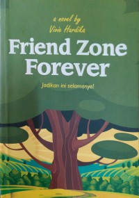 Friend Zone Forever : jadikan ini selamanya