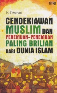Cendekiawan Muslim dan Penemuan-penemuan Paling Brilian dari Dunia Islam