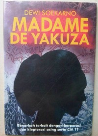 Dewi Soekarno Madame De Yakuza ; Benarkah Terkait Dengan Korparasi dan Kleptorasi Asing serta CIA??