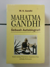 Mahatma Gandhi : sebuah autobiografi kisah tentang eksperimen - eksperimen saya terhadap kebenaran