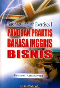 Panduan praktis bahasa Inggris bisnis : business English exercises I