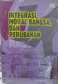 Integrasi, Moral Bangsa, dan  Perubahan