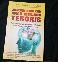 Jangan biarkan anak menjadi teroris : tinjauan ilmu kedokteran saraf modern, Islam moderat, dan budaya Jawa