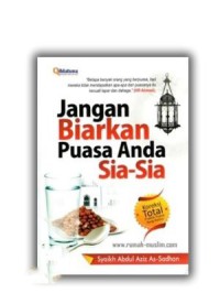 Jangan Biarkan Puasa Anda Sia-sia