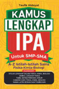 Kamus Lengkap IPA untuk SMP-SMA : A-Z istilah-istilah Sains Fisika-Kimia-Biologi