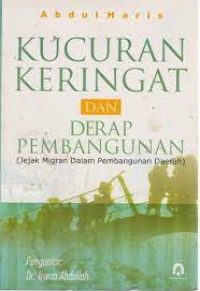 Kucuran  Keringat dan Derap Pembangunan (Jejak Migran Dalam Pembangunan Daerah)