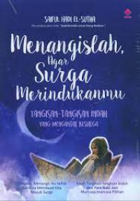 Menangislah, agar surga merindukanmu : tangisan-tangisan indah yang mengantar ke surga