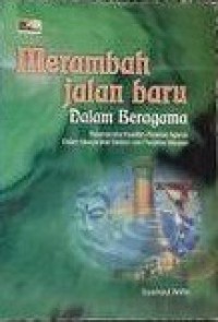 Merambah  jalan baru dalam beragama: Rekonstruksi Kearifan Perenial Agama Dalam Masyarakat Madani dan Pluralitas Bangsa