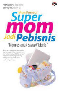 MomPreneur: Super Mom Jadi Pebisnis: Ngurus Anak Sambil Bisnis