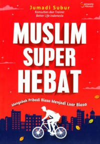 Muslim super hebat: Mengubah pribadi biasa menjadi luar biasa