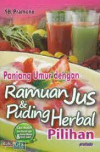 Panjang Umur dengan Ramuan Jus & Puding Herbal Pilihan