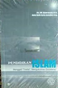 Pendidikan Islam: Menggali Tradisi, Mengukuhkan Eksistensi