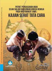 Potret Pengasuhan Anak Sejak Dalam Kandungan Hingga Remaja Pada Masyarakat Jawa: Kajian Serat Tata Cara