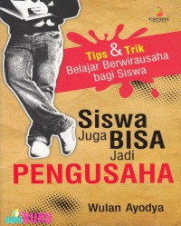 Siswa Juga Bisa Jadi Pengusaha: Tips dan Trik Belajar Berwirausaha bagi Siswa