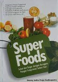 Super Foods: Sehat dan Bugar dengan beragam pangan fungsional sehari-hari