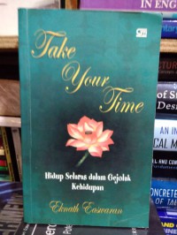 Take your time: Hidup Selaras dalam gejolak kehidupan