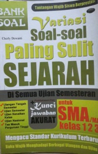 Variasi Soal-Soal Paling Sulit Sejarah Di Semua Ujian Semesteran untuk SMA /Ma Kelas 1 2 3