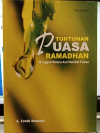 Tuntunan Puasa Ramadhan: Menggali Makna dan hakikat puasa