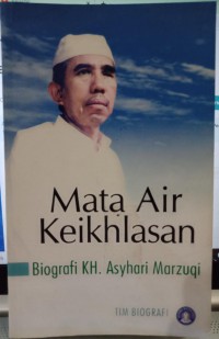 Mata Air Keikhlasan:Biografi KH.Asyari Marzuqi