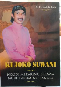 Ki Joko Suwani: Ngudi mekaring budaya, Murih aruming Bangsa